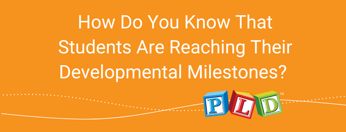 How Do You Know That Students Are Reaching Their Developmental Milestones?